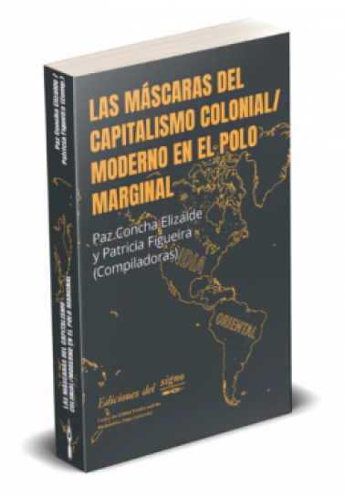 Las máscaras del capitalismo colonial/moderno en el polo marginal
