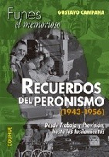Recuerdos del peronismo (1943-1956). Desde Trabajo y Previsión hasta los fusilamientos
